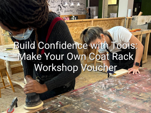 Build Confidence with Tools: Make Your Own Coat Rack Workshop Voucher